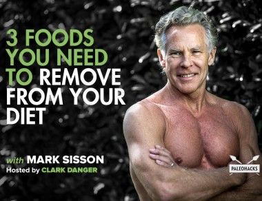 3 Foods You Need to Remove From Your Diet with Mark Sisson