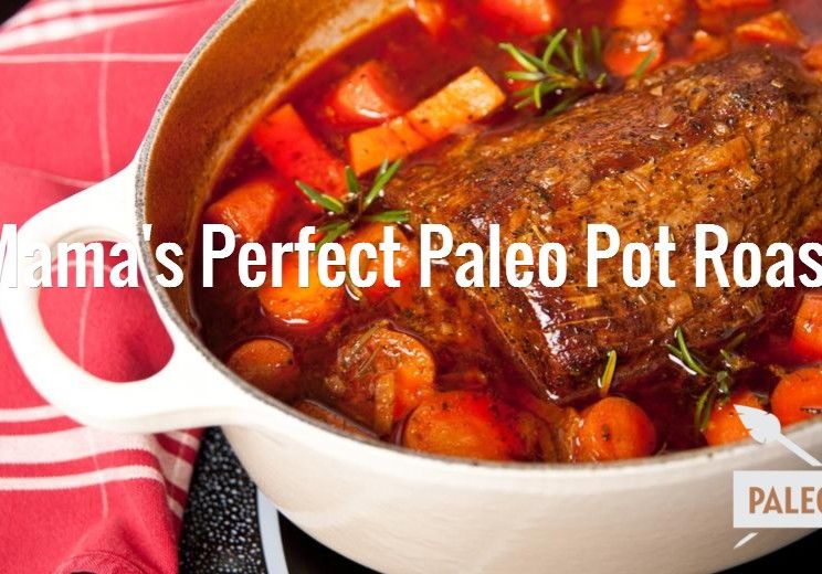 Mama's Perfect Paleo Pot Roast Recipe