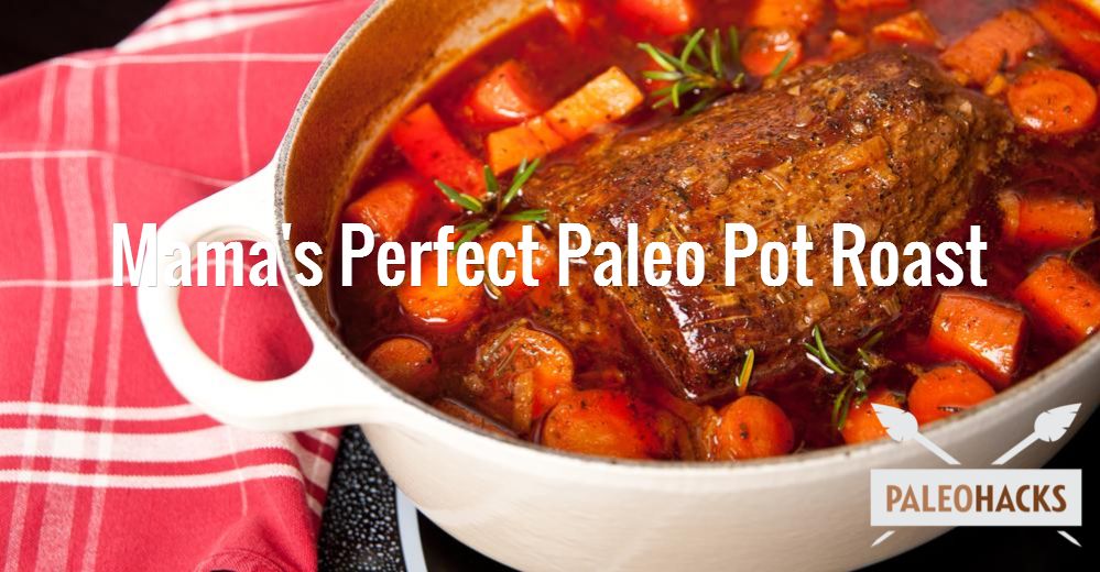 Mama's Perfect Paleo Pot Roast Recipe