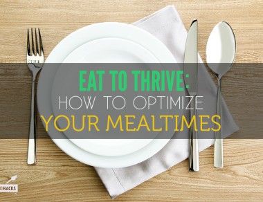 Eat to Thrive: How to Optimize Your Mealtimes