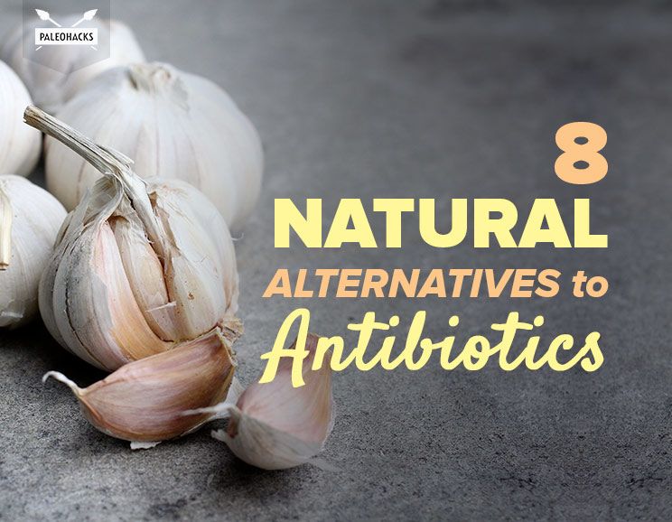 8 Natural Alternatives to Antibiotics PaleoHacks Blog