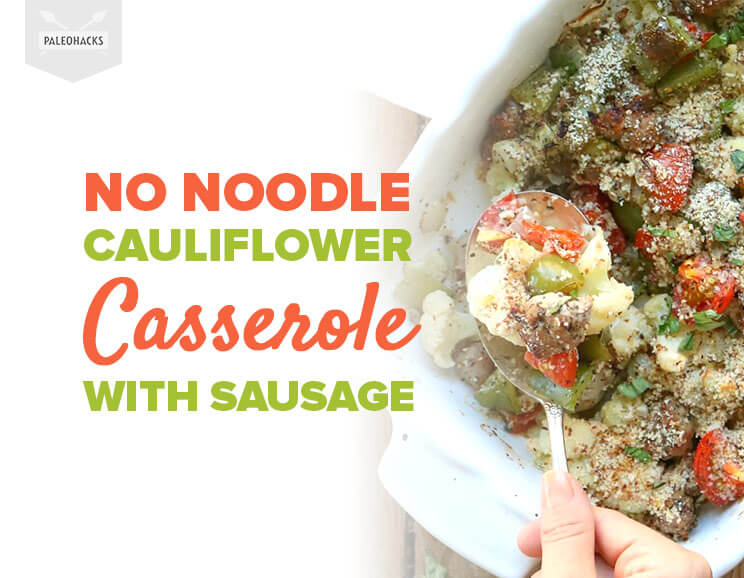 No Noodle Cauliflower Casserole with Sausage Grain Free, Gluten Free