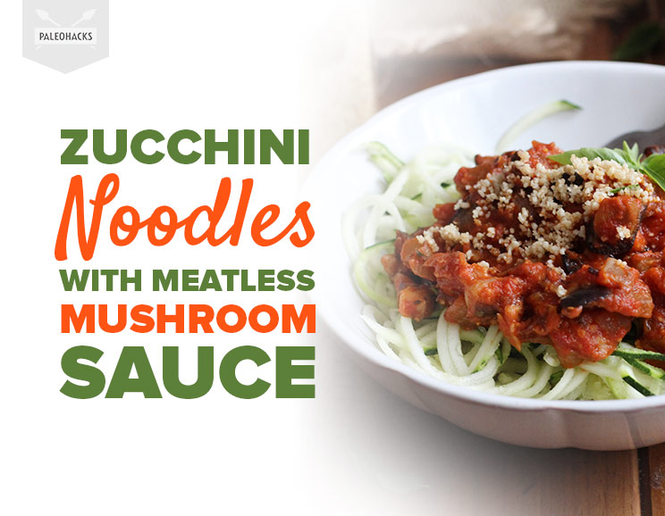 Zucchini Noodles with Meatless Mushroom Sauce Gluten Free, Paleo