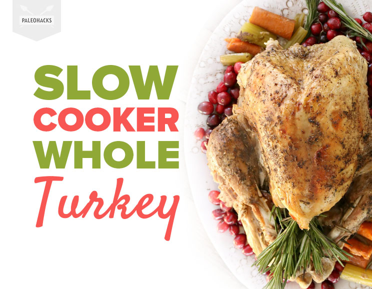 Slow Cooker Whole Turkey Paleo, Gluten Free, Grain Free