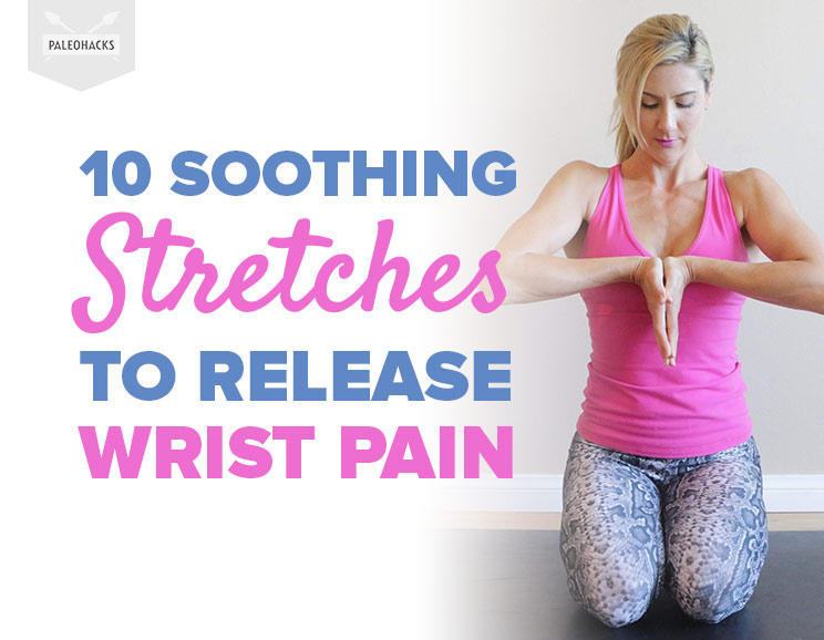 10 Soothing Stretches to Release Wrist Pain PaleoHacks Blog
