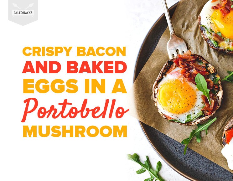 Crispy Bacon and Baked Eggs in a Portobello Mushroom Paleo
