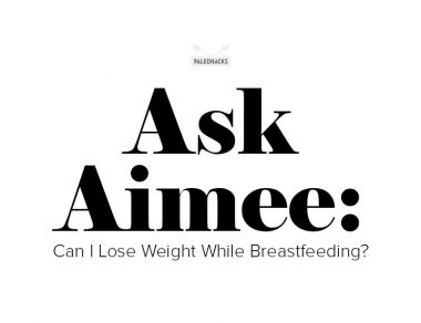 Ask Aimee: Can I Lose Weight While Breastfeeding?