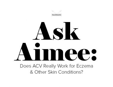 Ask Aimee: Does ACV Really Work for Eczema & Other Skin Conditions?